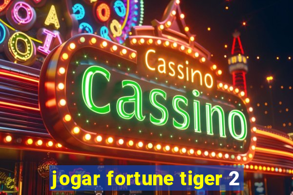 jogar fortune tiger 2